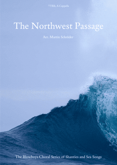 The Northwest Passage (Stan Rogers) - TTBB - Sea Shanty arranged for men's choir (arr. Martin Schröder)
