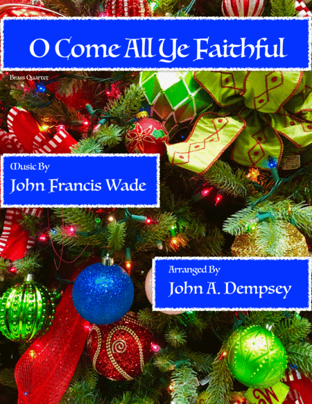 O Come All Ye Faithful (Brass Quartet): Two Trumpets, Horn in F and Trombone (arr. John A. Dempsey)