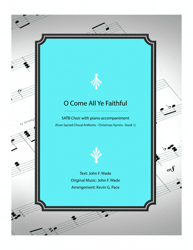 Oh, Come, All Ye Faithful - SATB Choir with piano accompaniment (arr. Kevin G. Pace (ASCAP))