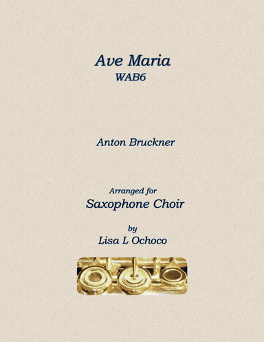 Ave Maria WAB6 for Saxophone Choir (arr. Lisa L Ochoco)