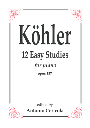 Köhler: 12 easy studies for piano op. 157 (arr. Antonio Cericola)