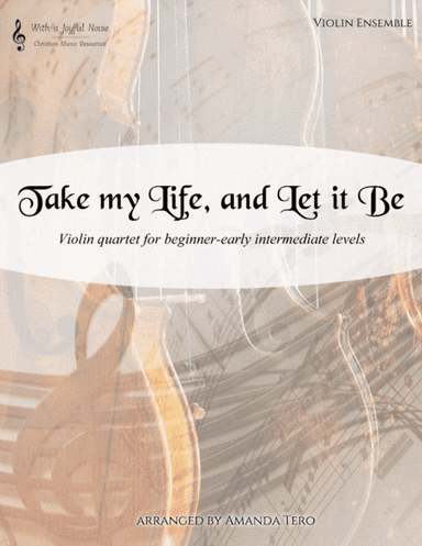Take My Life, and Let it Be (Violin Quartet) (arr. Amanda Tero)