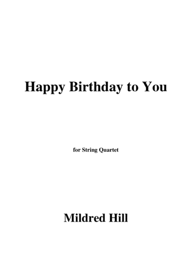 Mildred Hill-Happy Birthday to You,for String Quartet (arr. MSM)