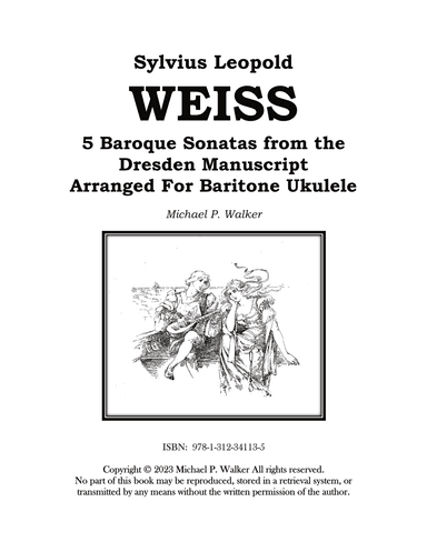 Sylvius Leopold WEISS 5 Baroque Sonatas from the Dresden Manuscript Arranged For Baritone Ukulele (arr. Michael P Walker)