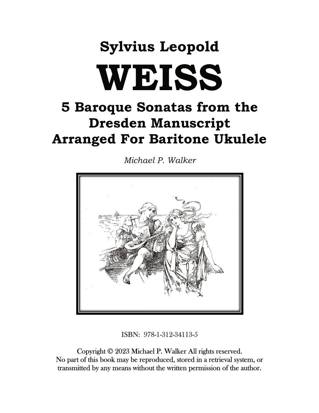 Sylvius Leopold WEISS 5 Baroque Sonatas from the Dresden Manuscript Arranged For Baritone Ukulele (arr. Michael P Walker)