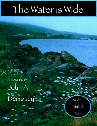 The Water is Wide (Trio for Violin, Viola and Piano) (arr. John A. Dempsey)