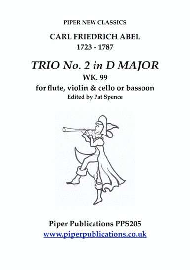 ABEL TRIO No. 2 IN D MAJOR WK. 99 FOR FLUTE, VIOLIN & CELLO OR BASSOON (arr. Edited by Pat Spence)