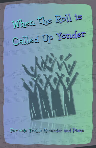 When the Roll is Called Up Yonder, Gospel Hymn for Treble Recorder and Piano (arr. David McKeown)