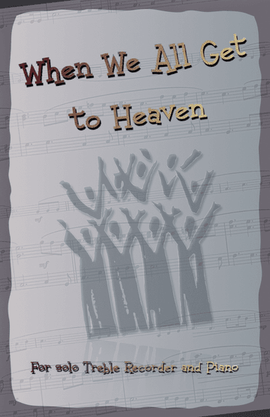 When We All Get to Heaven, Gospel Hymn for Treble Recorder and Piano (arr. David McKeown)