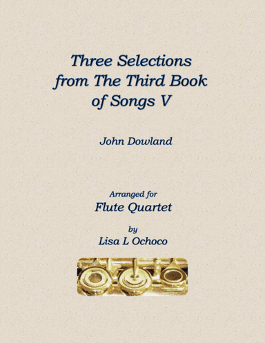 Three Selections from the Third Book of Songs V for Flute Quartet (arr. Lisa L Ochoco)