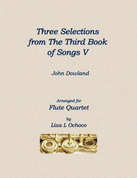 Three Selections from the Third Book of Songs V for Flute Quartet (arr. Lisa L Ochoco)