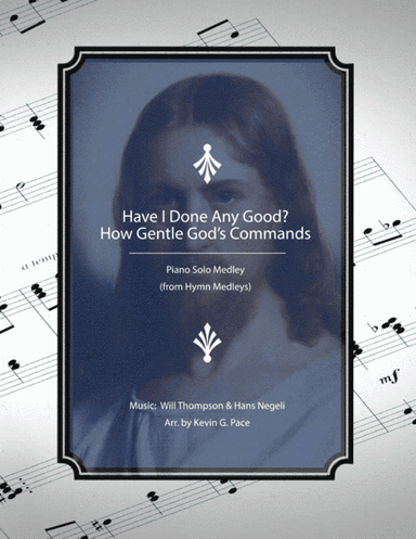Have I Done Any Good? - How Gentle God's Commands: Piano Solo Medley (arr. Kevin G. Pace (ASCAP))