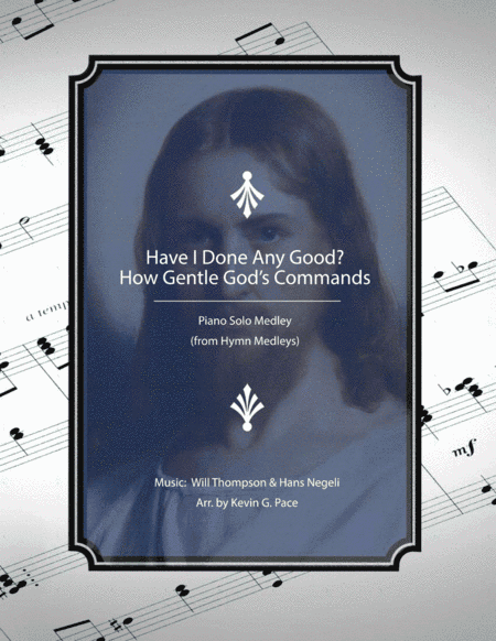 Have I Done Any Good? - How Gentle God's Commands: Piano Solo Medley (arr. Kevin G. Pace (ASCAP))