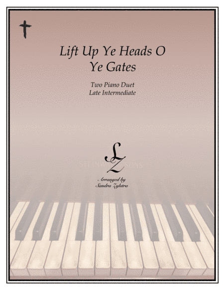 Lift Up Ye Heads O Ye Gates (2 piano duet) (arr. Sandra Zylstra)
