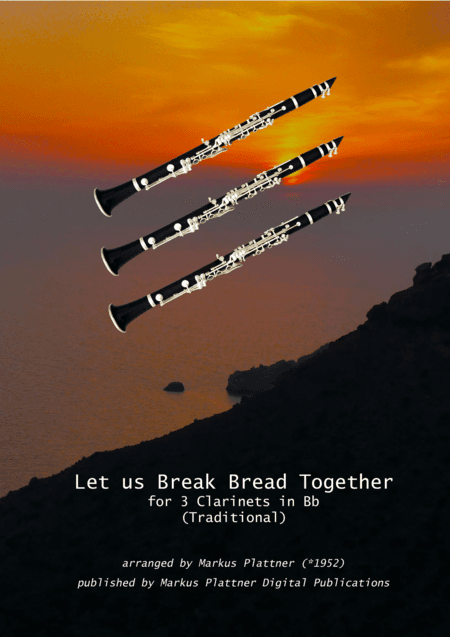 ‘Let Us Break Bread Together’ for 3 Clarinets in Bb (arr. Markus Plattner (*1952))