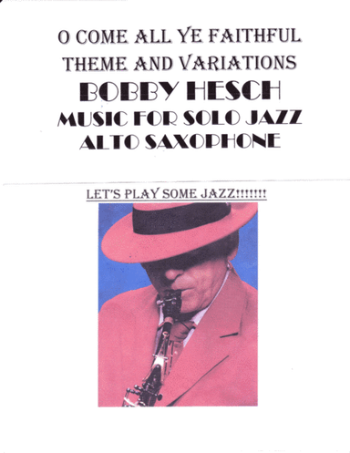 O Come All Ye Faithful Theme And Variations For Solo Jazz Alto Sax (arr. Bobby Hesch)