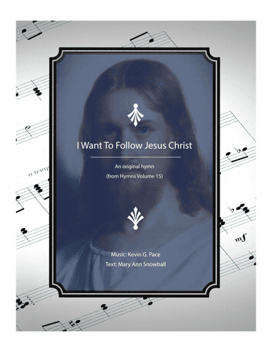 I Want To Follow Jesus Christ - an original hymn
