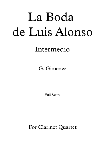 La Boda de Luis Alonso - G. Gimenez - For Clarinet Quartet (Full Score and Parts) (arr. Daniel de la Rosa Oliva)