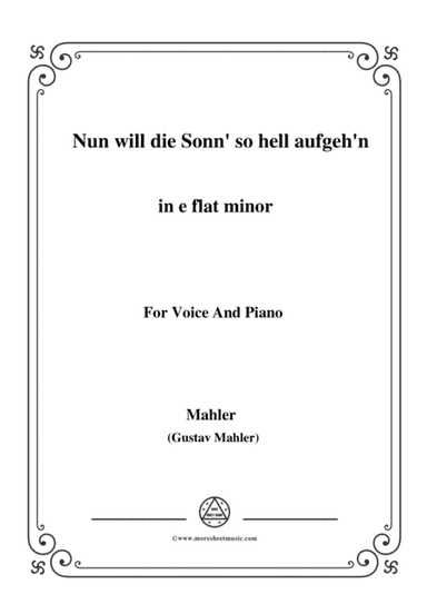 Mahler-Nun will die Sonn' so hell aufgeh'n(Kindertotenlieder Nr.1) in e flat minor,for Voice and Pia (arr. MSM)