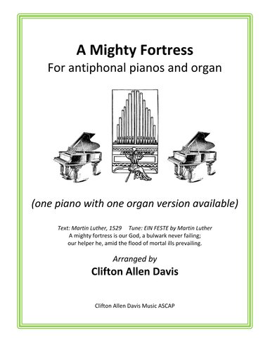 A Mighty Fortress (EIN FESTE BURG) arranged for two antiphonal pianos and organ (arr. Clifton Allen Davis, ASCAP)