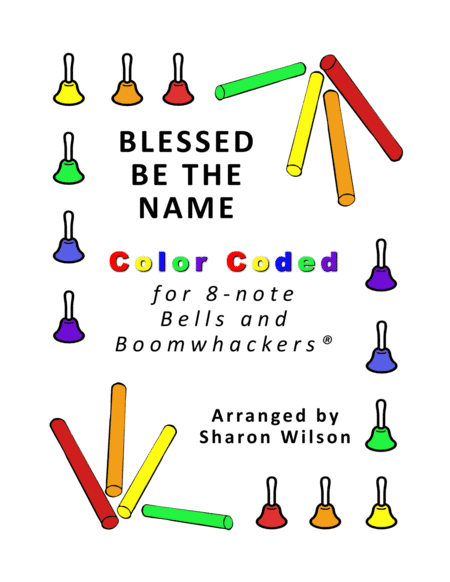 Blessed Be the Name (for 8-note Bells and Boomwhackers with Color Coded Notes) (arr. Sharon Wilson)