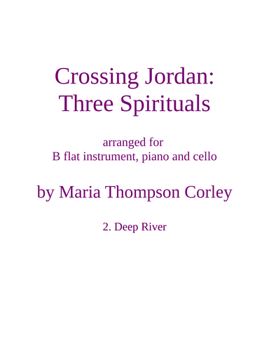 "Deep River" from Crossing Jordan, arranged for B flat instrument, piano and cello (arr. Maria Thompson Corley)