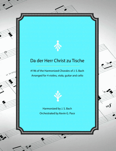Da der Herr Christ zu Tische Bach - Chorale #196 from Harmonized Chorales by J. S. Bach (for violin, (arr. Kevin G. Pace (ASCAP))