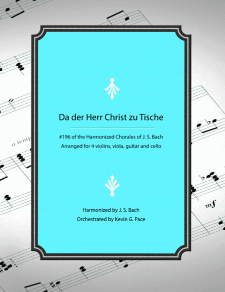 Da der Herr Christ zu Tische Bach - Chorale #196 from Harmonized Chorales by J. S. Bach (for violin, (arr. Kevin G. Pace (ASCAP))