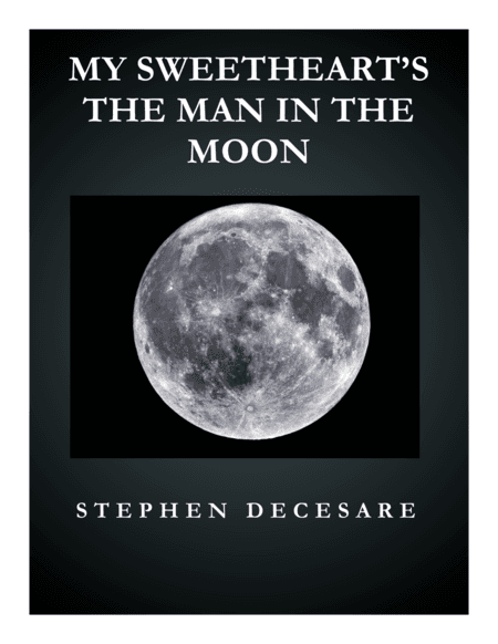 My Sweetheart's The Man In The Moon (arr. Stephen DeCesare)
