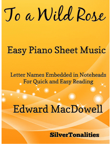 To a Wild Rose Easy Piano Sheet Music (arr. SilverTonalities)