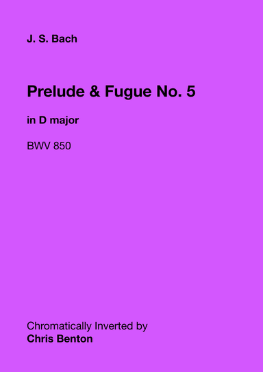 Prelude & Fugue No. 5 in D major (BWV 850) - Chromatically Inverted (arr. Chris Benton)