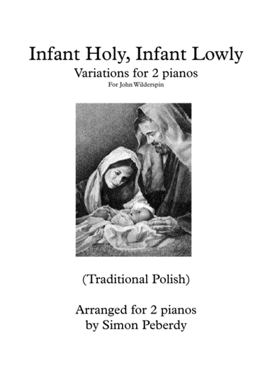 Infant Holy, Infant Lowly Christmas Carol Variations for 2 pianos 4 hands, Arr. Simon Peberdy (arr. Simon Peberdy)