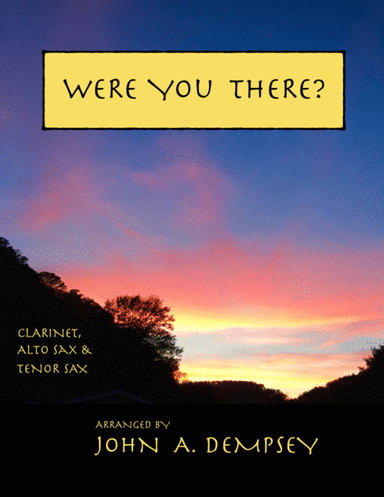 Were You There (Woodwind Trio for Clarinet, Alto Sax and Tenor Sax) (arr. John A. Dempsey)