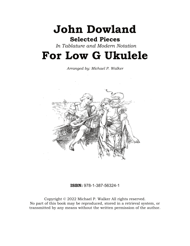 John Dowland:   Selected Pieces In Tablature and Modern Notation For Low G Ukulele (arr. Michael P Walker)