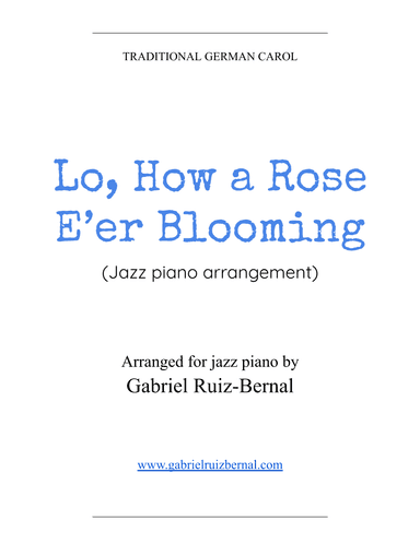LO, HOW A ROSE E'er BLOOMING (jazz piano arrangement) (arr. Gabriel Ruiz-Bernal (ASCAP))
