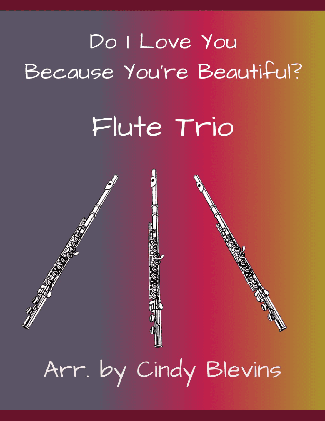 Do I Love You Because You're Beautiful? (arr. Cindy Blevins)