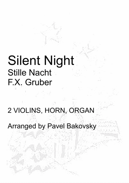 F.X. Gruber: Stille Nacht/Silent Night for 2 violins, horn, and piano/organ (arr. Pavel and Richelle Bakovsky)