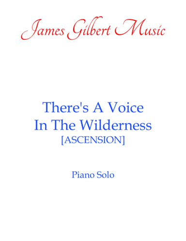There's A Voice In the Wilderness [ASCENSION] (arr. James Gilbert)