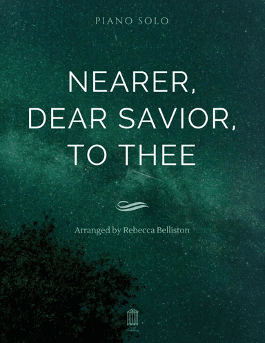 Nearer, Dear Savior, to Thee (Piano Solo) (arr. Rebecca Belliston)