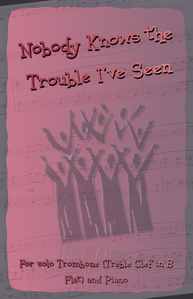 Nobody Knows the Trouble I've Seen, Gospel Song for Trombone (Treble Clef in B Flat) and Piano (arr. David McKeown)