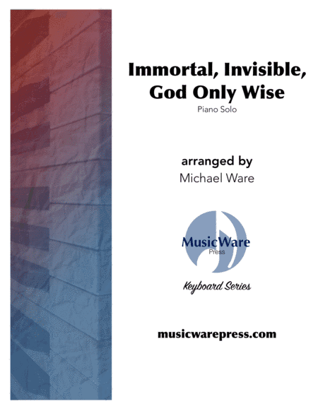 Immortal, Invisible, God Only Wise (solo piano) (arr. Michael Ware)