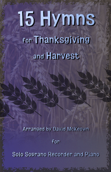 15 Favourite Hymns for Thanksgiving and Harvest for Soprano Recorder and Piano (arr. David McKeown)