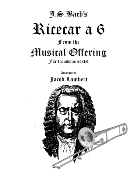 J.S.Bach's Ricecar a 6 from The Musical Offering for trombone sextet (arr. Jacob Lambert)