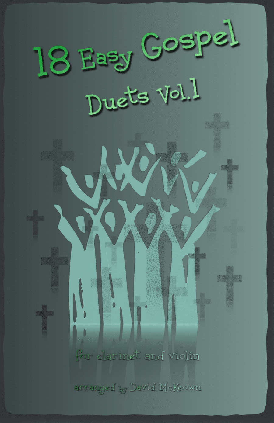 18 Easy Gospel Duets Vol.1 for Clarinet and Violin (arr. David McKeown)
