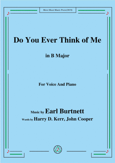 Earl Burtnett-Do You Ever Think of Me,in B Major,for Voice&Piano (arr. MSM)