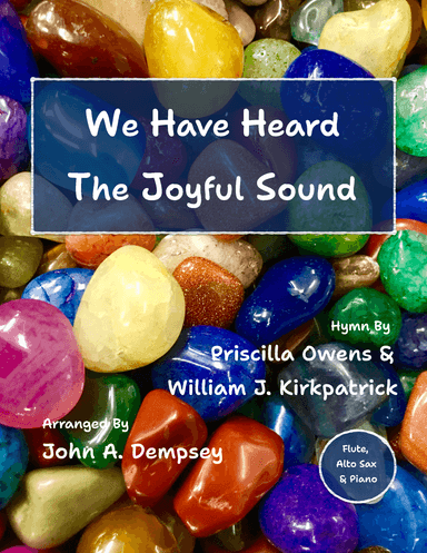 We Have Heard the Joyful Sound (Jesus Saves): Trio for Flute, Alto Sax and Piano (arr. John A. Dempsey)