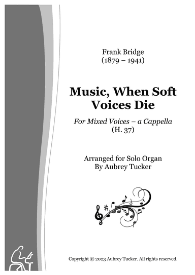 Organ: Music, When Soft Voices Die (For Mixed Voices a Cappella, H. 37) - Frank Bridge (arr. Aubrey Tucker)