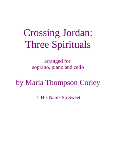 "His Name So Sweet" from Crossing Jordan, for soprano, piano and cello (arr. Maria Thompson Corley)