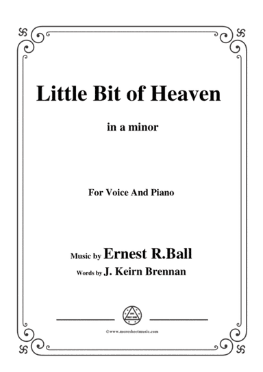 Ernest R. Ball-Little Bit of Heaven,in a minor,for Voice and Piano (arr. MSM)