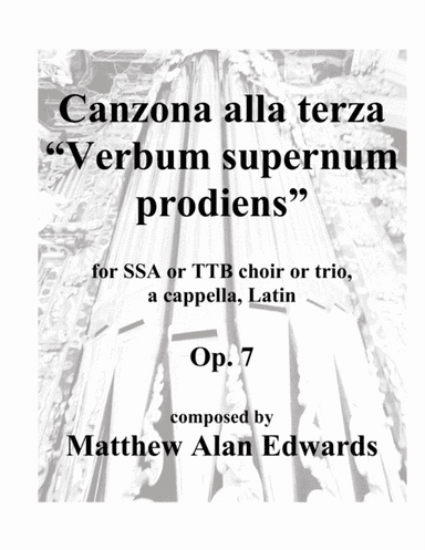 Op. 7 Canzona alla terza "Verbum supernum prodiens" (SSA/TTB, Latin) (arr. Matthew Alan Edwards)
